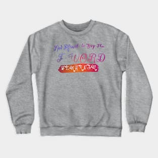 Not Afraid To Say The F Word Crewneck Sweatshirt